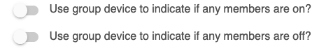 "Use group device to indicate if any members are on?" or "Use group device to indicate if any members are off?"